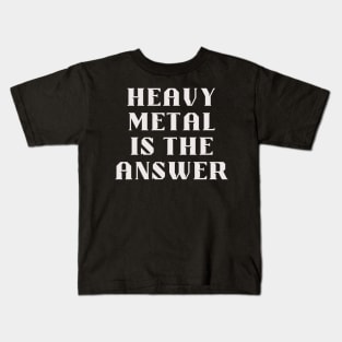 HEAVY METAL is the answer Kids T-Shirt